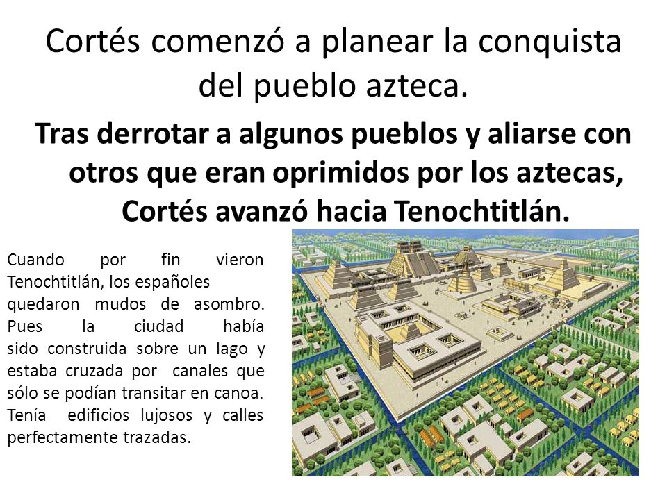 Cortés comenzó a planear la conquista del pueblo azteca.