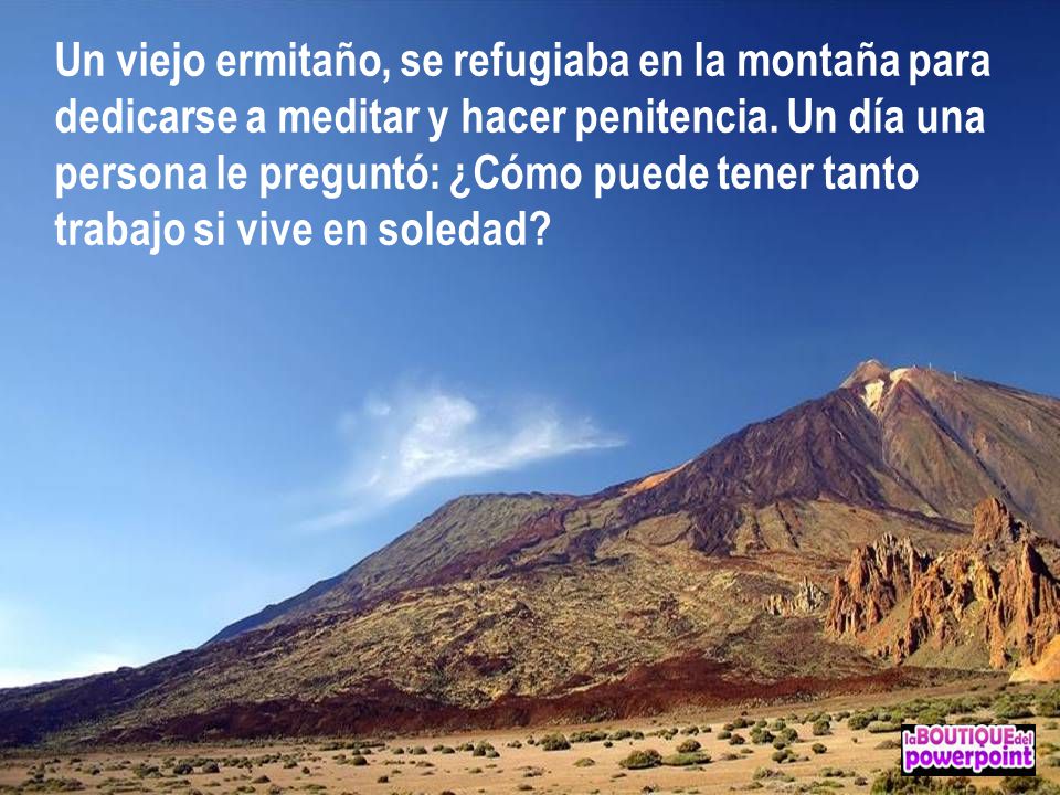 Un viejo ermitaño, se refugiaba en la montaña para dedicarse a meditar y hacer penitencia.