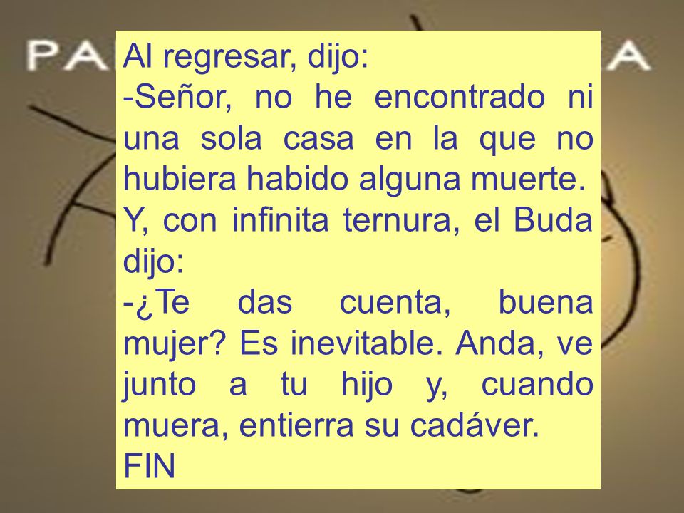 Al regresar, dijo: -Señor, no he encontrado ni una sola casa en la que no hubiera habido alguna muerte.