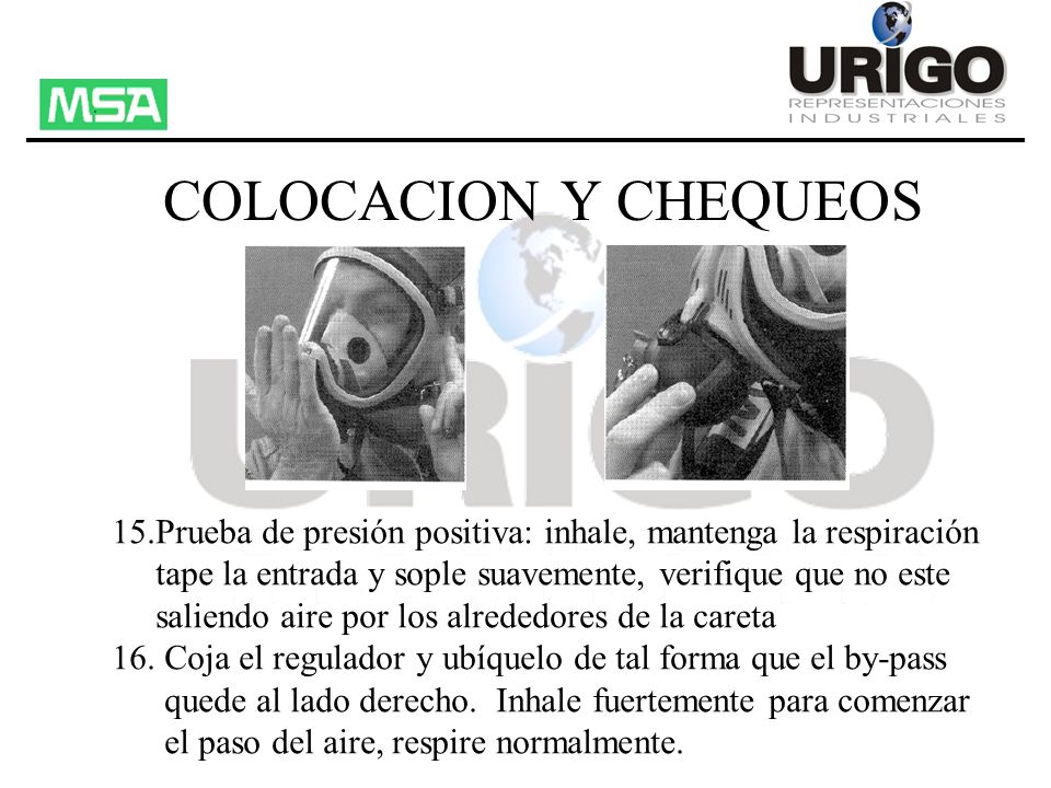 COLOCACION Y CHEQUEOS 15.Prueba de presión positiva: inhale, mantenga la respiración. tape la entrada y sople suavemente, verifique que no este.