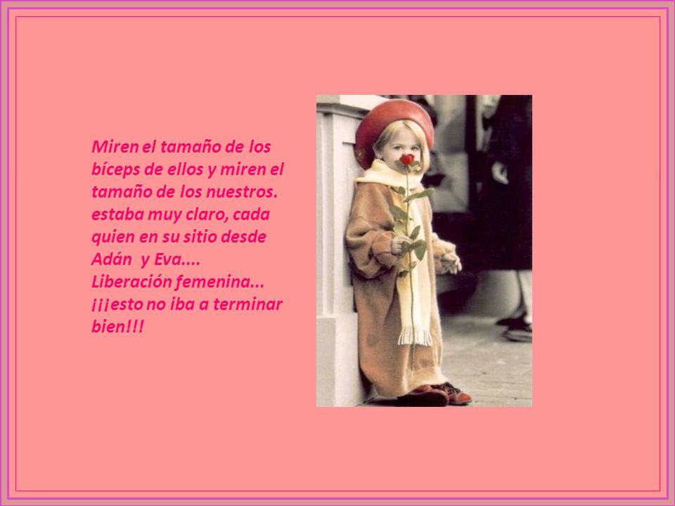 Miren el tamaño de los bíceps de ellos y miren el tamaño de los nuestros. estaba muy claro, cada quien en su sitio desde