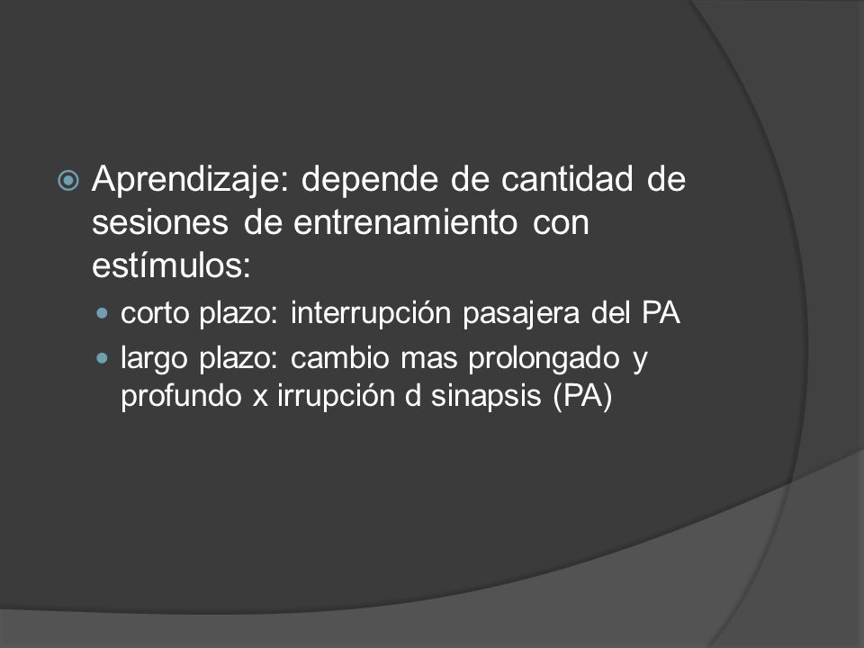 Aprendizaje: depende de cantidad de sesiones de entrenamiento con estímulos: