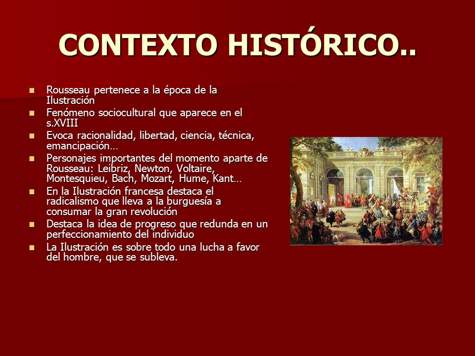 CONTEXTO HISTÓRICO.. Rousseau pertenece a la época de la Ilustración