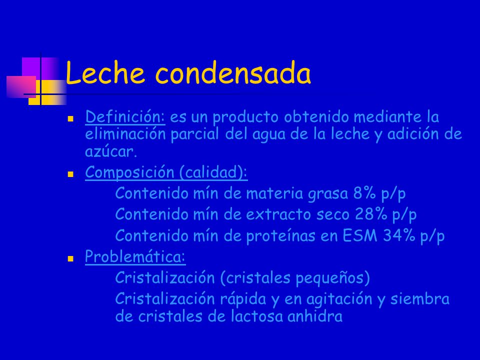 Leche condensada Definición: es un producto obtenido mediante la eliminación parcial del agua de la leche y adición de azúcar.