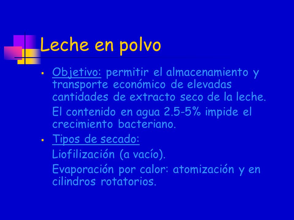 Leche en polvo Objetivo: permitir el almacenamiento y transporte económico de elevadas cantidades de extracto seco de la leche.