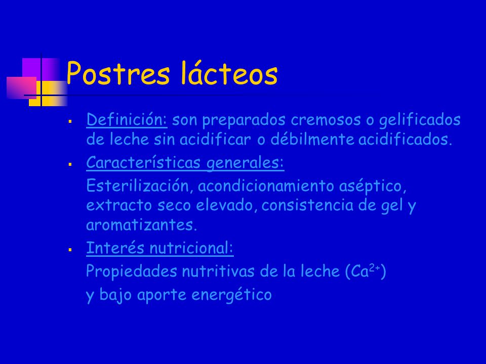 Postres lácteos Definición: son preparados cremosos o gelificados de leche sin acidificar o débilmente acidificados.