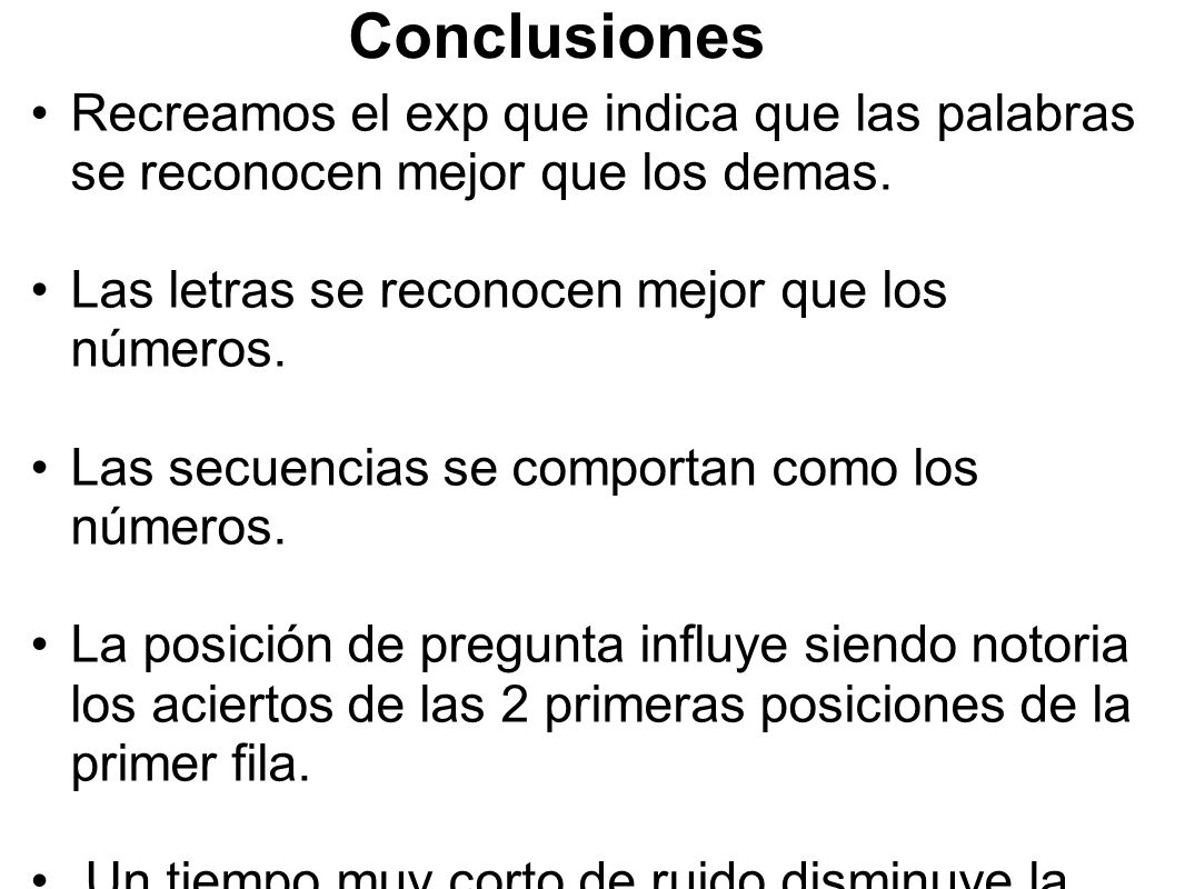 Conclusiones Recreamos el exp que indica que las palabras se reconocen mejor que los demas. Las letras se reconocen mejor que los números.