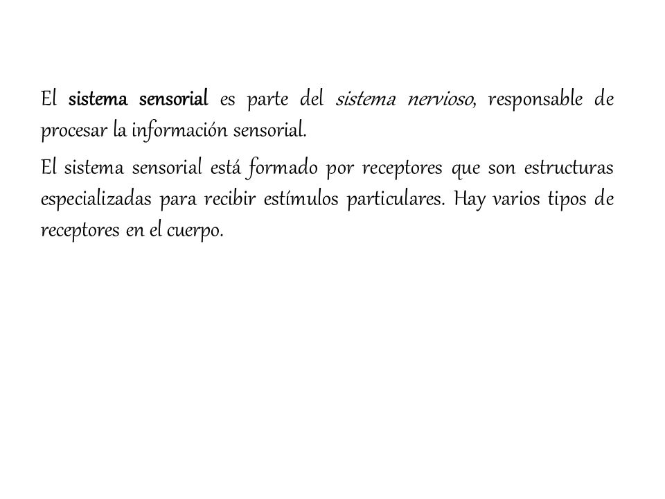 El sistema sensorial es parte del sistema nervioso, responsable de procesar la información sensorial.