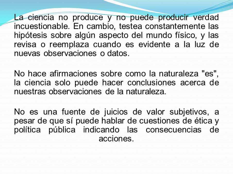 La ciencia no produce y no puede producir verdad incuestionable