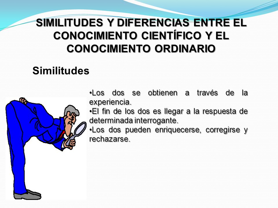 SIMILITUDES Y DIFERENCIAS ENTRE EL CONOCIMIENTO CIENTÍFICO Y EL CONOCIMIENTO ORDINARIO