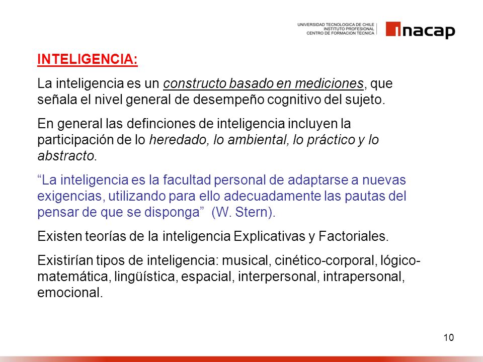 INTELIGENCIA: La inteligencia es un constructo basado en mediciones, que señala el nivel general de desempeño cognitivo del sujeto.