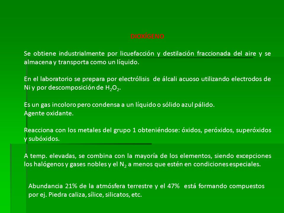 DIOXÍGENO Se obtiene industrialmente por licuefacción y destilación fraccionada del aire y se almacena y transporta como un líquido.