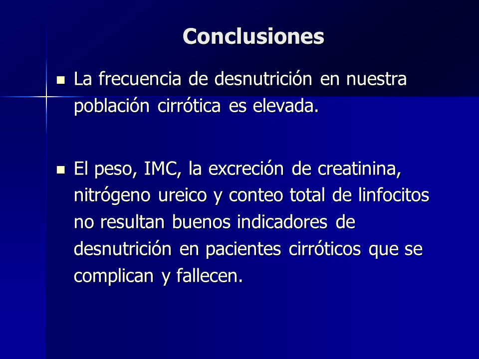 Conclusiones La frecuencia de desnutrición en nuestra población cirrótica es elevada.