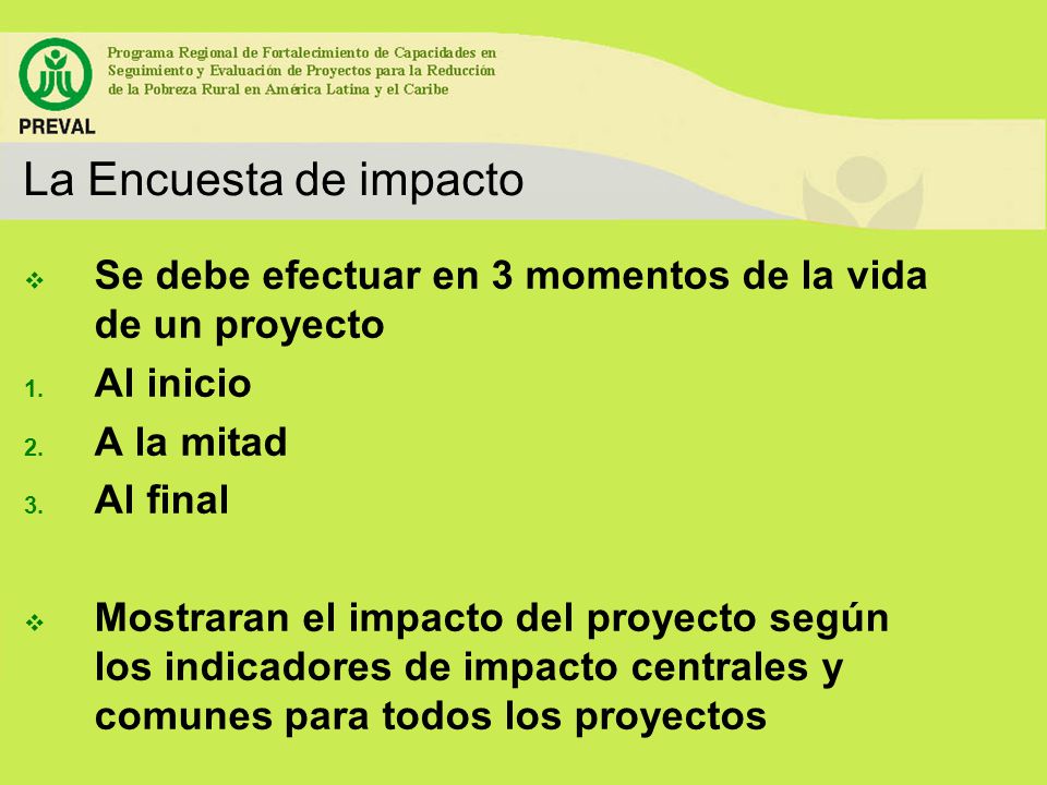 La Encuesta de impacto Se debe efectuar en 3 momentos de la vida de un proyecto. Al inicio. A la mitad.