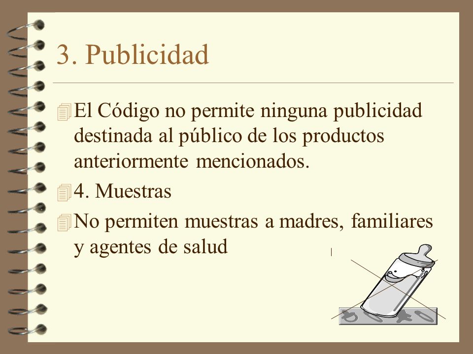 3. Publicidad El Código no permite ninguna publicidad destinada al público de los productos anteriormente mencionados.