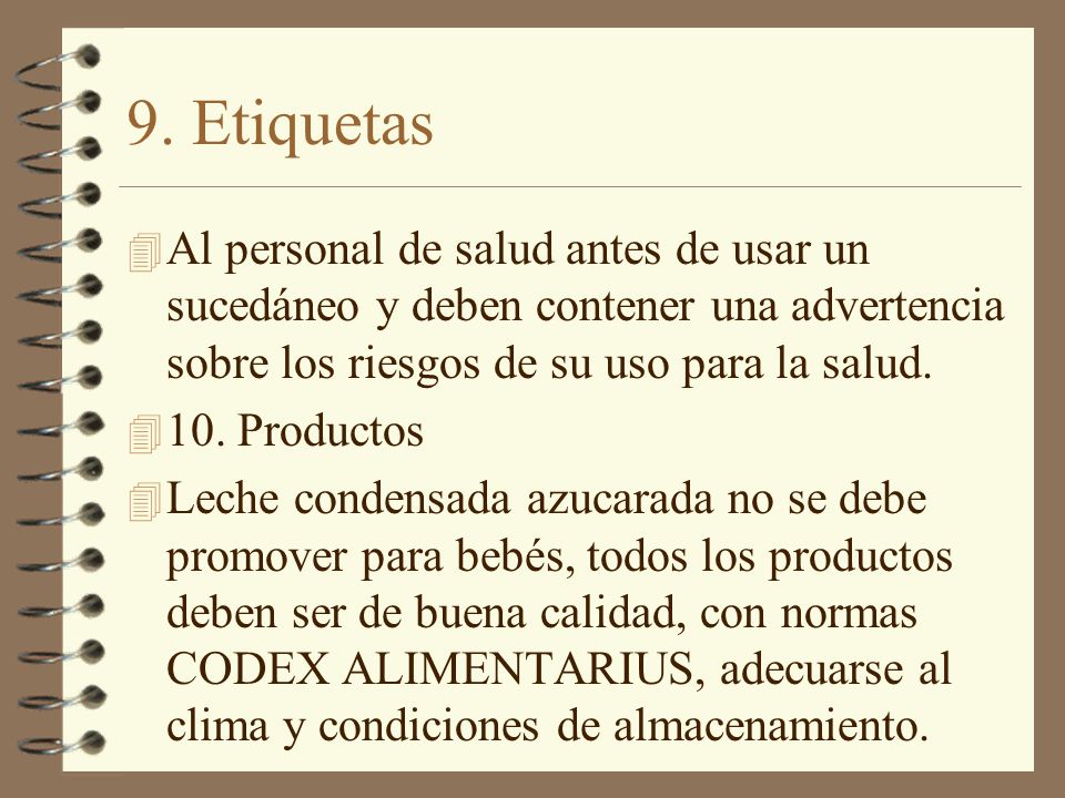 9. Etiquetas Al personal de salud antes de usar un sucedáneo y deben contener una advertencia sobre los riesgos de su uso para la salud.