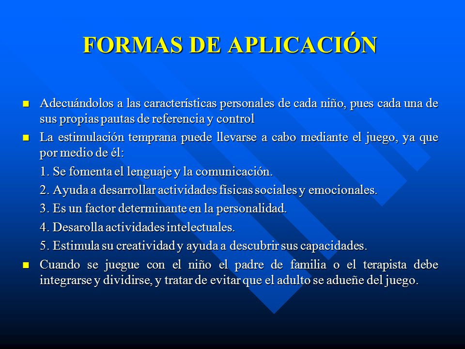 FORMAS DE APLICACIÓN Adecuándolos a las características personales de cada niño, pues cada una de sus propias pautas de referencia y control.