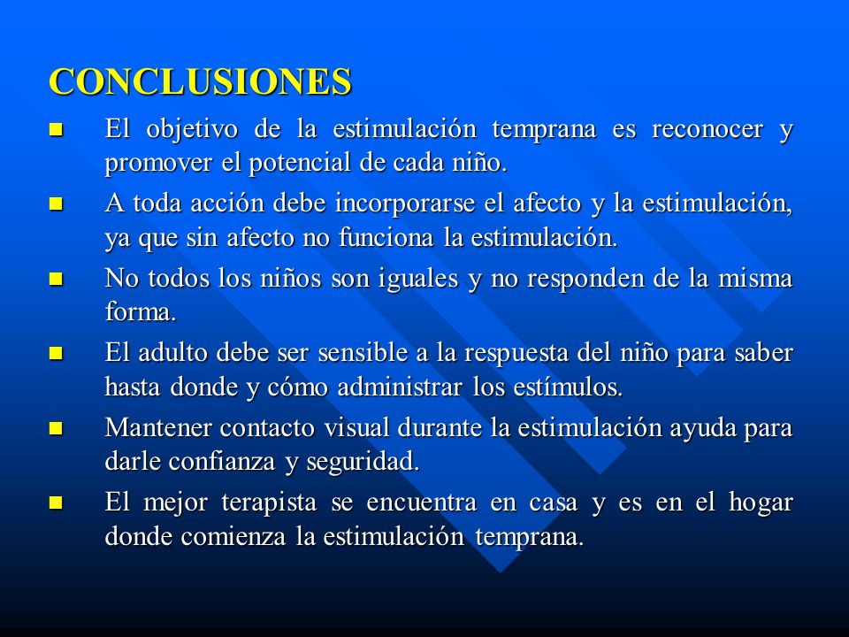 CONCLUSIONES El objetivo de la estimulación temprana es reconocer y promover el potencial de cada niño.