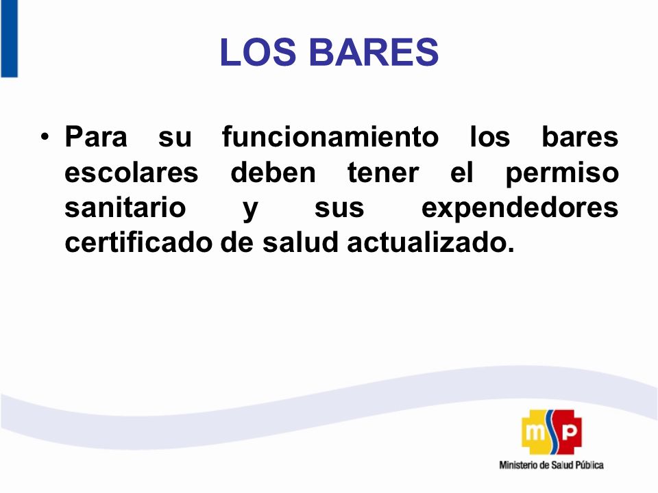 LOS BARES Para su funcionamiento los bares escolares deben tener el permiso sanitario y sus expendedores certificado de salud actualizado.