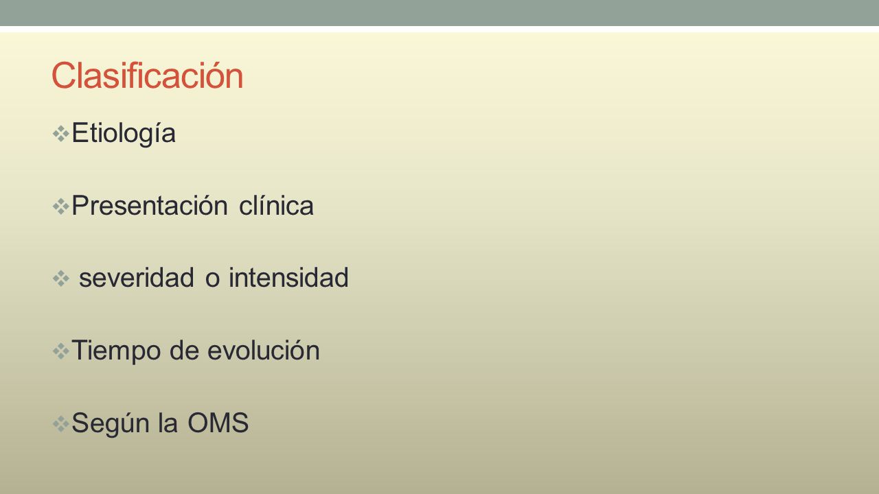 Clasificación Etiología Presentación clínica severidad o intensidad