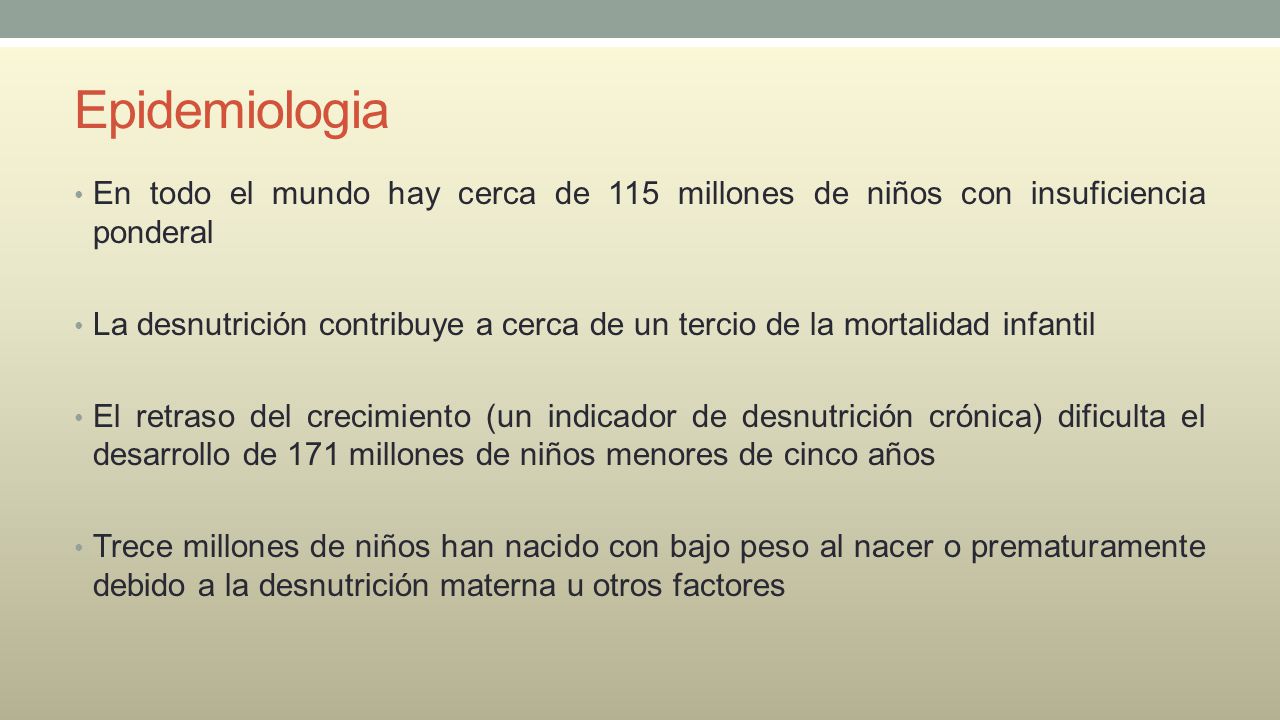 Epidemiologia En todo el mundo hay cerca de 115 millones de niños con insuficiencia ponderal.