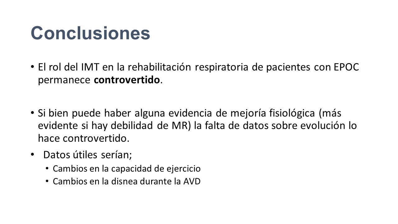 Conclusiones El rol del IMT en la rehabilitación respiratoria de pacientes con EPOC permanece controvertido.