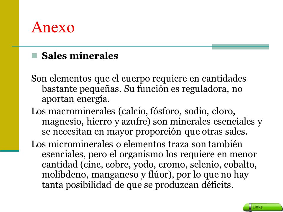 Anexo Sales minerales. Son elementos que el cuerpo requiere en cantidades bastante pequeñas. Su función es reguladora, no aportan energía.