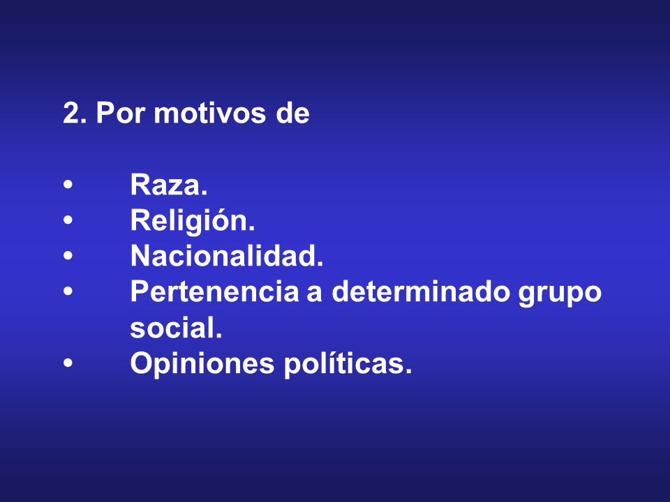 2. Por motivos de •. Raza. •. Religión. •. Nacionalidad. •
