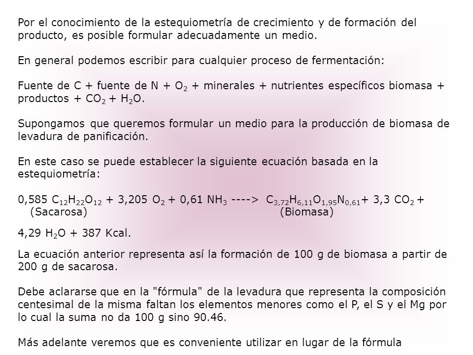 Por el conocimiento de la estequiometría de crecimiento y de formación del producto, es posible formular adecuadamente un medio.