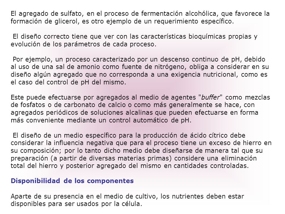 El agregado de sulfato, en el proceso de fermentación alcohólica, que favorece la formación de glicerol, es otro ejemplo de un requerimiento específico.