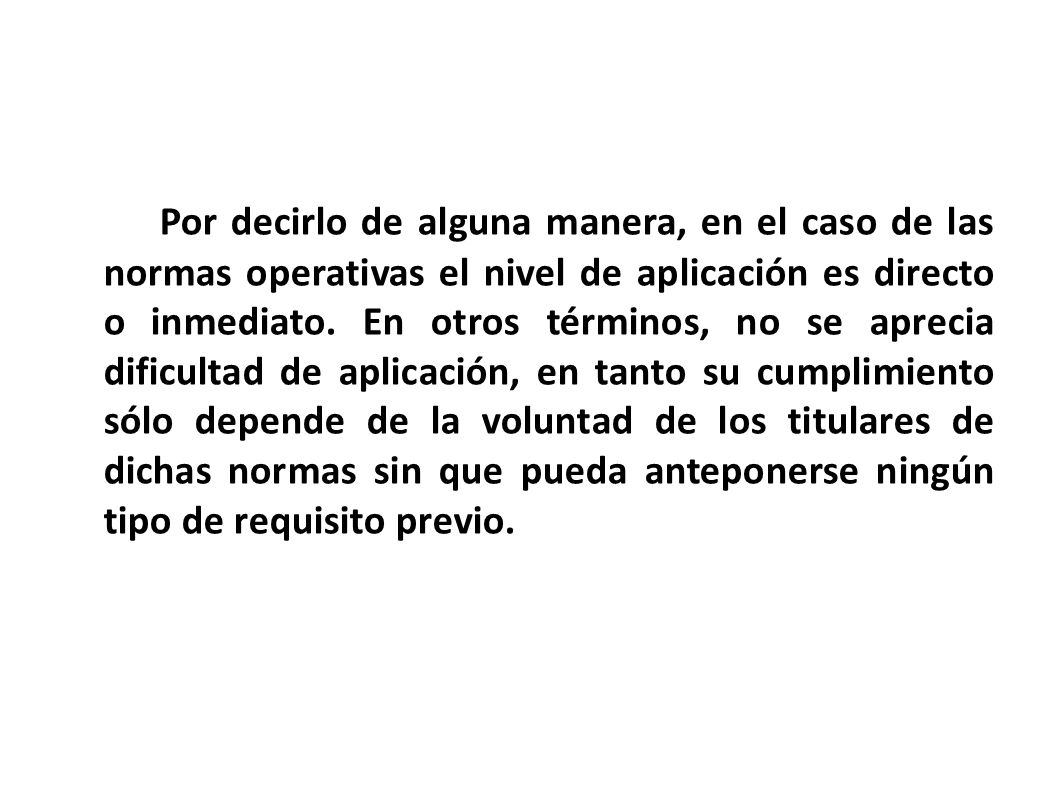 Por decirlo de alguna manera, en el caso de las normas operativas el nivel de aplicación es directo o inmediato.