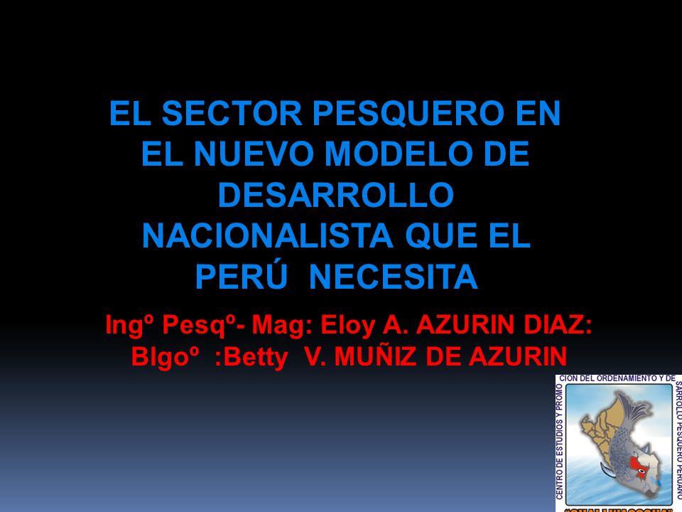 Ingº Pesqº- Mag: Eloy A. AZURIN DIAZ: Blgoº :Betty V. MUÑIZ DE AZURIN