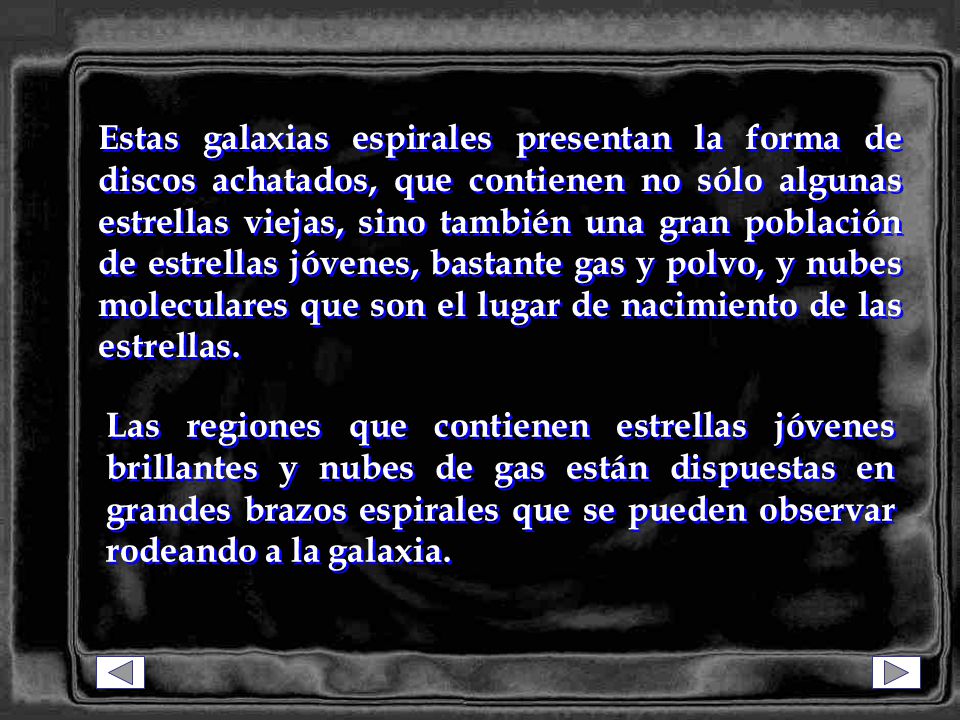 Estas galaxias espirales presentan la forma de discos achatados, que contienen no sólo algunas estrellas viejas, sino también una gran población de estrellas jóvenes, bastante gas y polvo, y nubes moleculares que son el lugar de nacimiento de las estrellas.