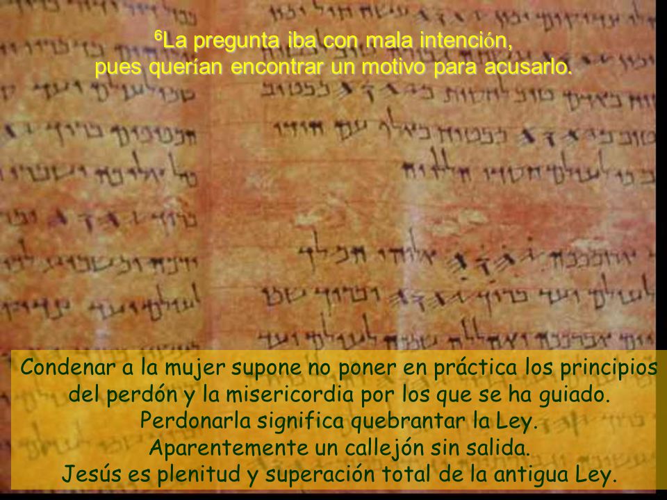 6La pregunta iba con mala intención, pues querían encontrar un motivo para acusarlo.