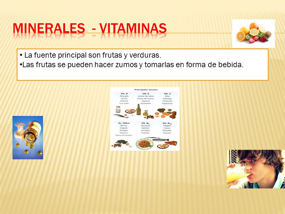 Minerales - vitaminas La fuente principal son frutas y verduras.