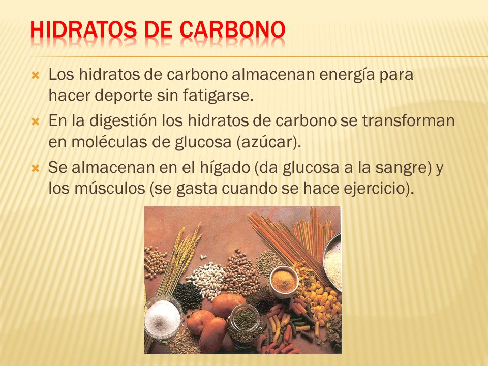 HIDRATOS DE CARBONO Los hidratos de carbono almacenan energía para hacer deporte sin fatigarse.