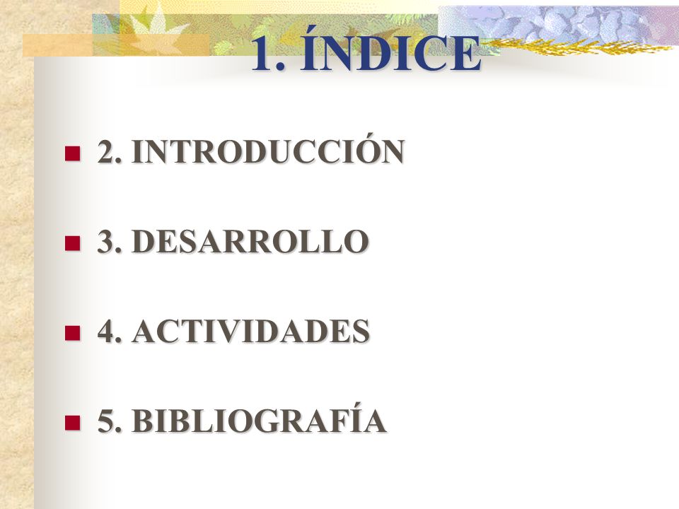 1. ÍNDICE 2. INTRODUCCIÓN 3. DESARROLLO 4. ACTIVIDADES 5. BIBLIOGRAFÍA