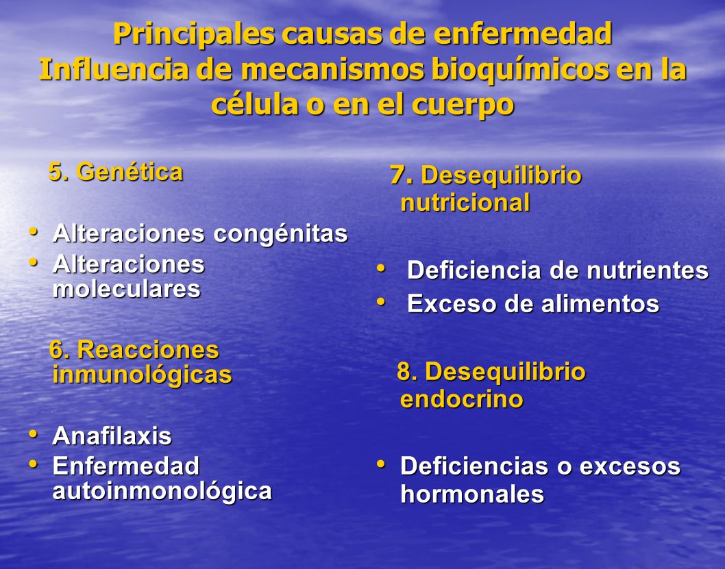 Principales causas de enfermedad Influencia de mecanismos bioquímicos en la célula o en el cuerpo