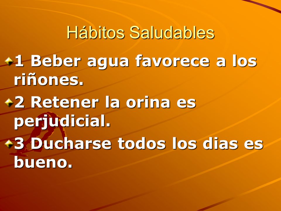 Hábitos Saludables 1 Beber agua favorece a los riñones.