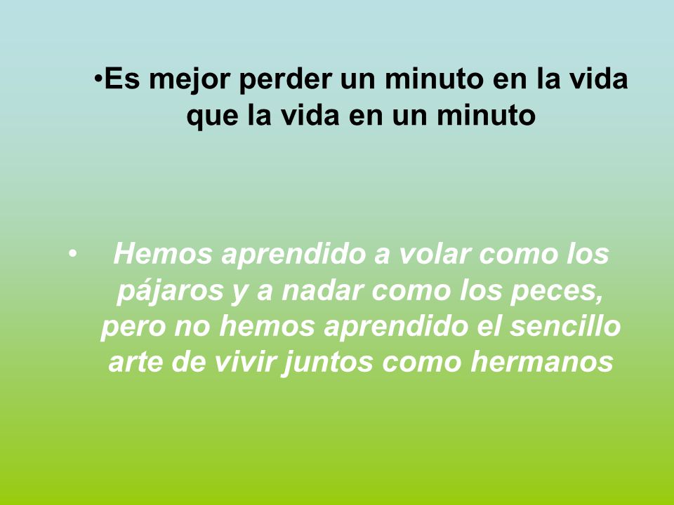 Es mejor perder un minuto en la vida que la vida en un minuto