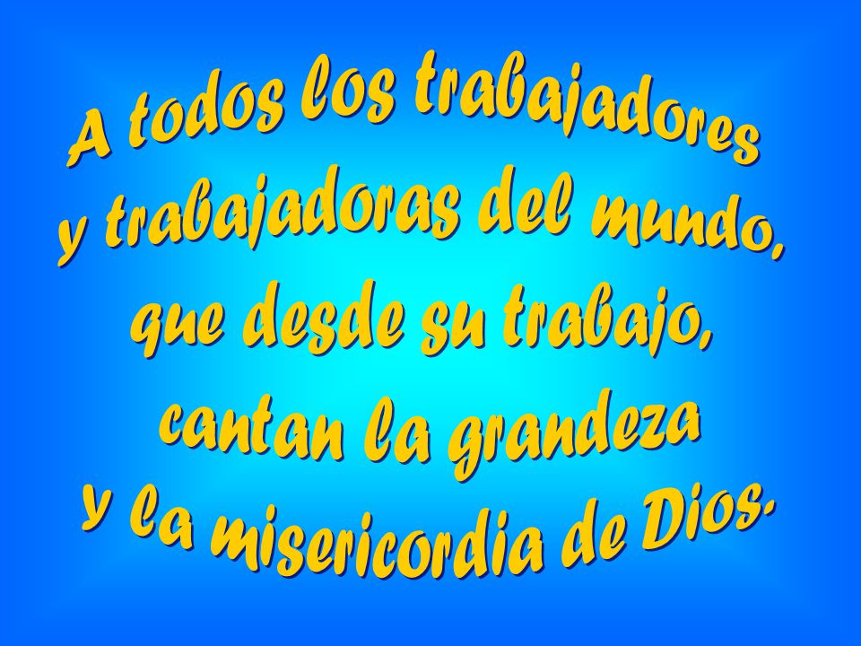 A todos los trabajadores y trabajadoras del mundo,