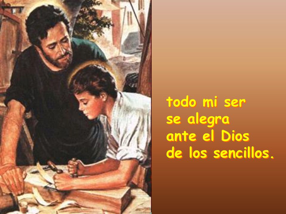 todo mi ser se alegra ante el Dios de los sencillos.