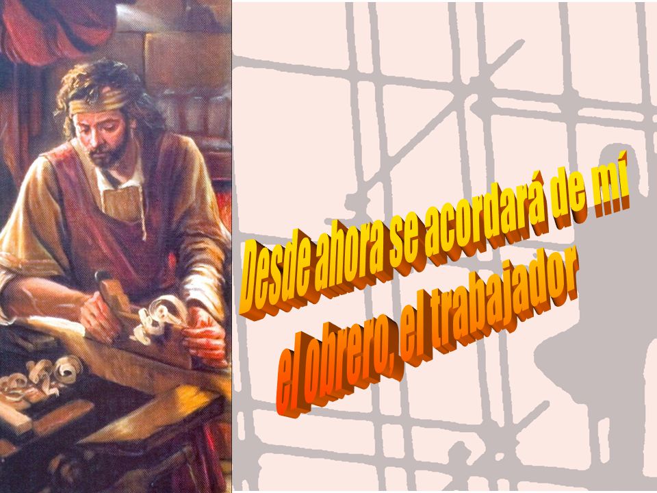 Desde ahora se acordará de mí el obrero, el trabajador