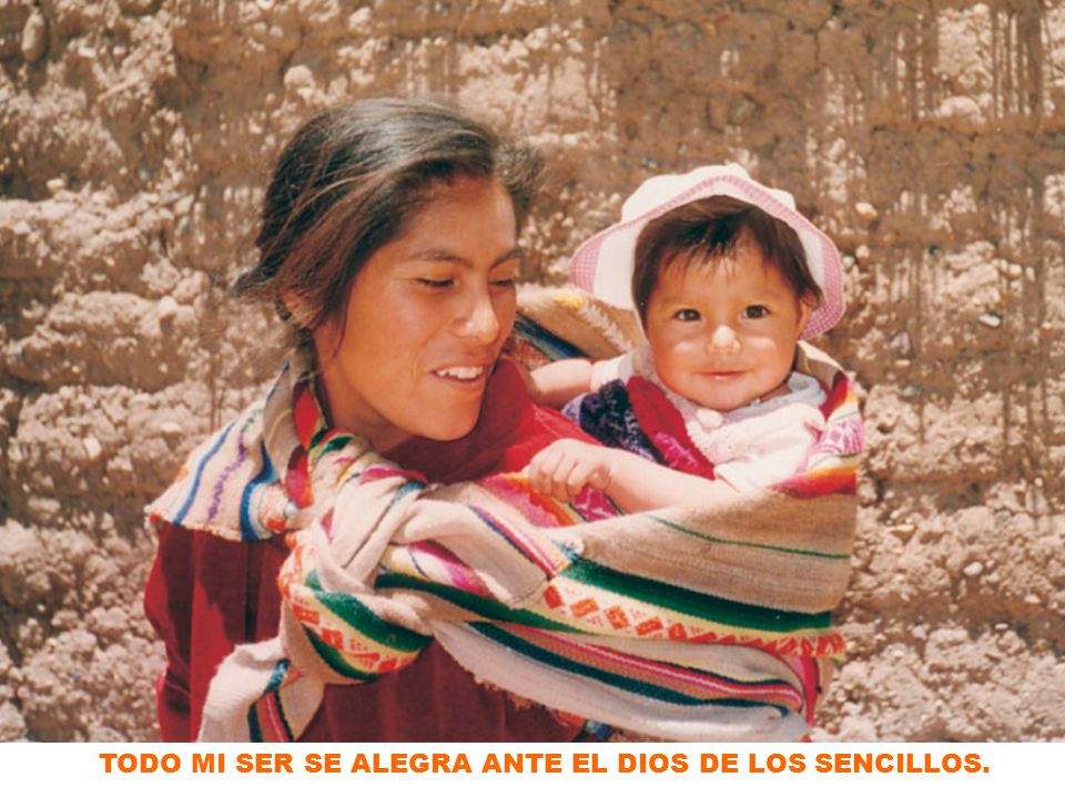 TODO MI SER SE ALEGRA ANTE EL DIOS DE LOS SENCILLOS.