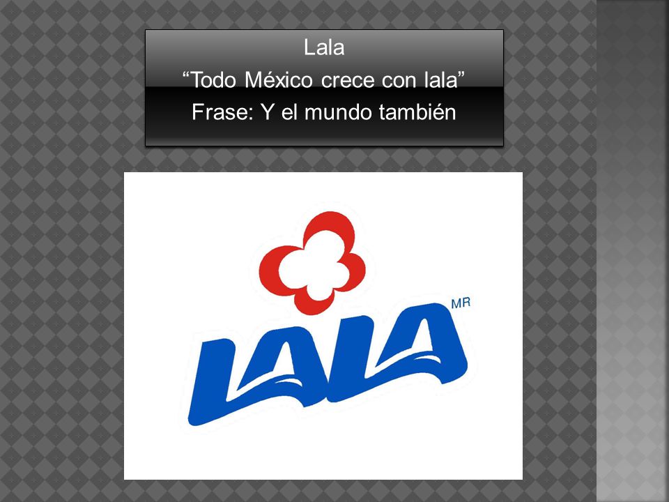 Lala Todo México crece con lala Frase: Y el mundo también