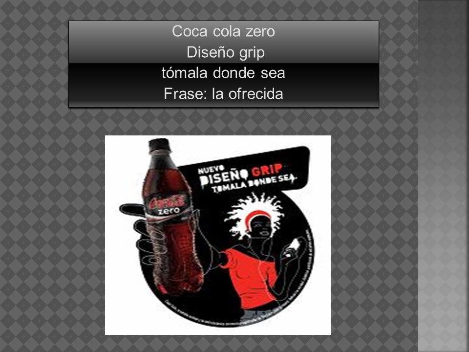 Coca cola zero Diseño grip tómala donde sea Frase: la ofrecida