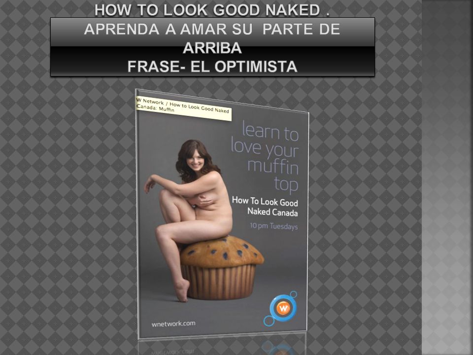 How to look good naked . Aprenda a amar su parte de arriba frase- el optimista