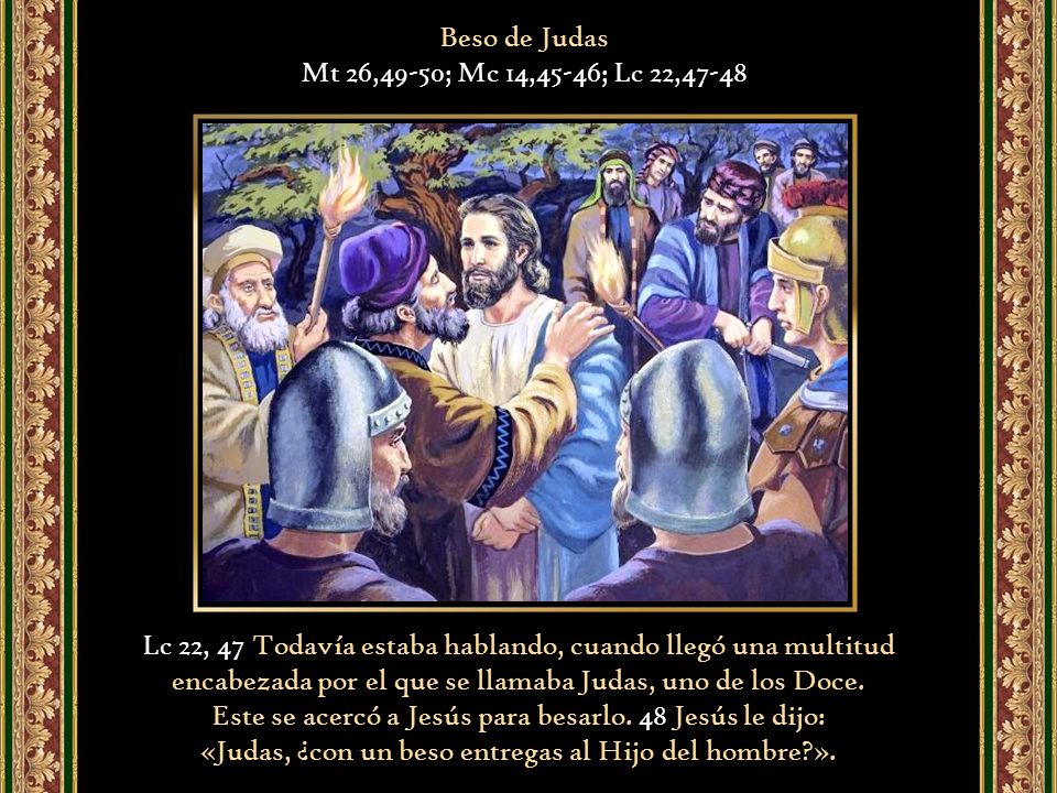 Este se acercó a Jesús para besarlo. 48 Jesús le dijo: