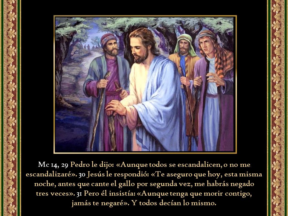 tres veces». 31 Pero él insistía: «Aunque tenga que morir contigo,