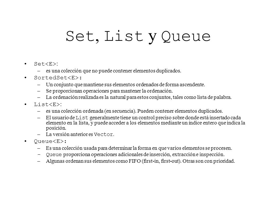 Set, List y Queue Set<E>: SortedSet<E>: List<E>: